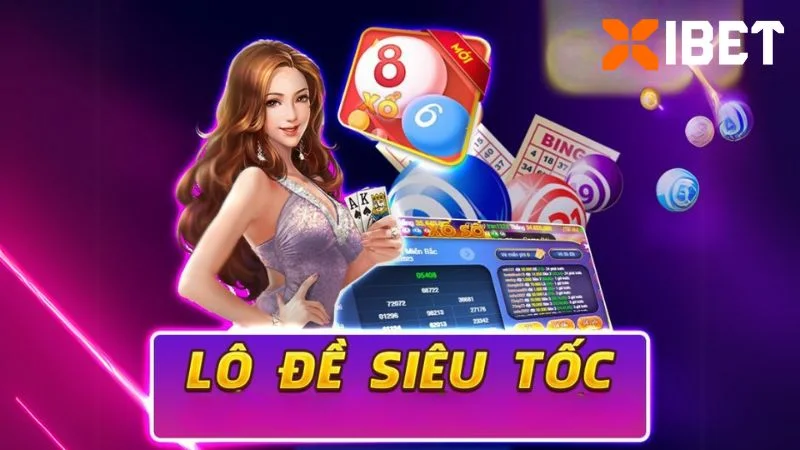 Lô Đề Siêu Tốc tại Xibet